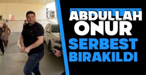 ABDULLAH ONUR TAHLİYE EDİLDİ
