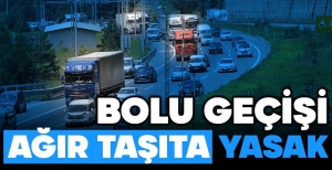 AĞIR TAŞITLARIN GEÇİŞİ YASAKLANDI