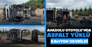 ANADOLU OTOYOLU'NDA ASFALT YÜKLÜ KAMYON DEVRİLDİ