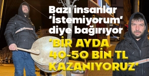 "AYDA 40-50 BİN TL KAZANIYORUZ"