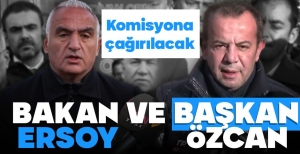 BAKAN ERSOY VE TANJU ÖZCAN KOMİSYONA ÇAĞIRILACAK