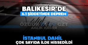 BALIKESİR'DE 6.1 ŞİDDETİNDE DEPREM ÇOK SAYIDA İLDE HİSSEDİLDİ