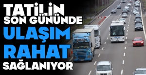 BAYRAM TATİLİ BİTİYOR... YOLLAR SAKİN...