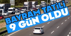 BAYRAM TATİLİ 9 GÜN OLDU