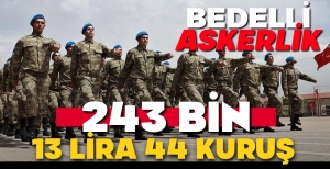 BEDELLİ ASKERLİK 11 ASGARİ ÜCRETE DENK GELİYOR