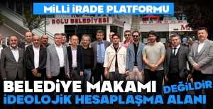 "BELEDİYE MAKAMI İDEOLOLJİK HESAPLAŞMA MAKAMI DEĞİLDİR"