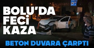 BETON DUVARA ÇARPTI, SÜRÜCÜ ÖLÜMDEN DÖNDÜ