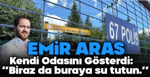 "KENDİ ODASINI GÖSTERDİ, 'BİRAZ DA BURAYA SU TUTUN' DEDİ"