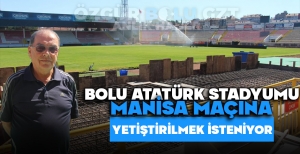 BOLU ATATÜRK STADYUMU MANİSA MAÇINA HAZIRLANMAK İSTENİYOR
