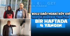 BOLU DAĞI'NDAKİ KÖY EVİ KENDİLİĞİNDEN YANIYOR: BİR HAFTA İÇİNDE 4 YANGIN