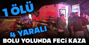 BOLU YOLUNDA FECİ KAZA... 1 ÖLÜ 4 YARALI...