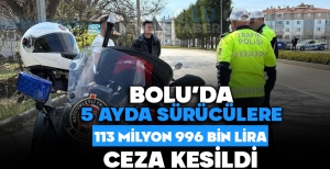 BOLU'DA 5 AYDA SÜRÜCÜLERE 113 MİLYON 996 BİN LİRA CEZA KESİLDİ
