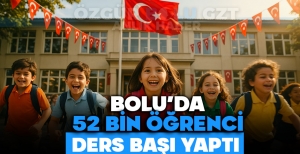 BOLU'DA 52 BİN ÖĞRENCİ DERS BAŞI YAPTI