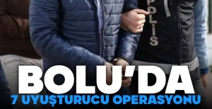 BOLU'DA 7 FARKLI UYUŞTURUCU OPERASYONU... 8 KİŞİ GÖZALTINDA....