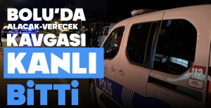 BOLU'DA ALACAK VERECEK KAVGASI KANLI BİTTİ