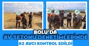 BOLU'DA AV SEZONU DENETİMLERİNDE 82 AVCI KONTROL EDİLDİ
