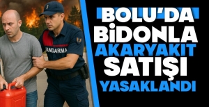 BOLU'DA BİDONLA AKARYAKIT SATIŞI YASAKLANDI
