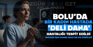 BOLU'DA BİR KADIN HASTADA 'DELİ DANA' HASTALIĞI TESPİT EDİLDİ