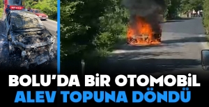 BOLU'DA BİR OTOMOBİL ALEV TOPUNA DÖNDÜ