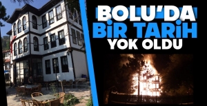 BOLU'DA BİR TARİH KÜL OLDU....