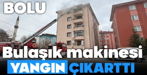 BOLU'DA BULAŞIK MAKİNESİ YANGIN ÇIKARTTI...