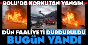 BOLU'DA DÜN VALİLİĞİN KAPATTIĞI İŞLETME ALEVLERE TESLİM OLDU...