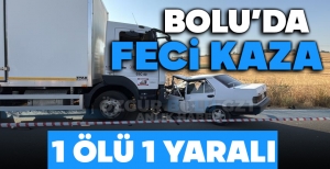 BOLU'DA FECİ KAZA: 1 ÖLÜ 1 YARALI