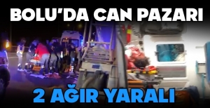 BOLU’DA FECİ KAZA, 2 YARALI…