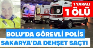 BOLU'DA GÖREV YAPAN POLİS DEHŞET SAÇTI.....