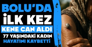 BOLU’DA İLK KEZ KENE CAN ALDI