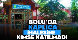 BOLU'DA KAPLICA İHALESİNE KİMSE KATILMADI
