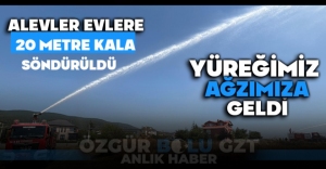 BOLU'DA KORKUTAN YANGIN: SARICALAR'DA YANGIN ÇIKTI