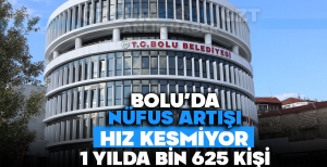 BOLU'DA NÜFUS ARTIŞI HIZ KESMİYOR