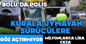 BOLU'DA POLİS, KURALA UYMAYAN SÜRÜCÜLERE GÖZ AÇTIRMIYOR
