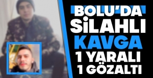 BOLU'DA SİLAHLI KAVGA, 1 YARALI...