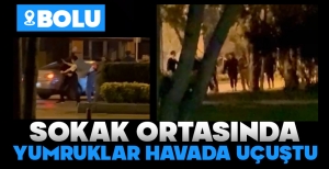 BOLU'DA SOKAK ORTASINDA YUMRUKLAR HAVADA UÇUŞTU