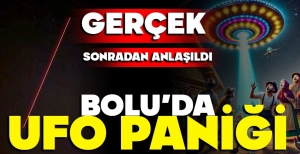 BOLU'DA UFO PANİĞİ... GERÇEK SONRA ANLAŞILDI...
