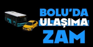 BOLU'DA ULAŞIMA ZAM GELDİ...