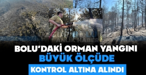 BOLU'DAKİ ORMAN YANGINI BÜYÜK ÖLÇÜDE KONTROL ALTINA ALINDI