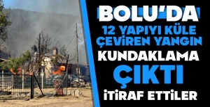 BOLU'DAKİ YANGIN KUNDAKLAMA ÇIKTI... İŞTE DETAYLAR