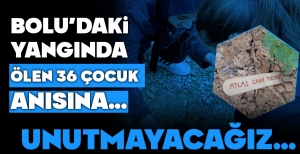 BOLU'DAKİ YANGINDA ÖLEN ÇOCUKLARIN ANISINA... KİLOMETRELERCE UZAKTA UNUTMADILAR...