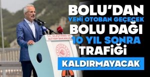 BOLU'DAN YENİ OTOYOL GEÇECEK... BOLU DAĞI TRAFİĞİ RAHATLAYACAK