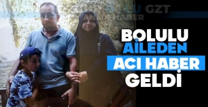 BOLULU AİLEDEN ACI HABER GELDİ
