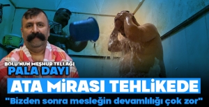 BOLU'NUN MEŞHUR PALA DAYISI... MESLEK BİTİYOR MU?