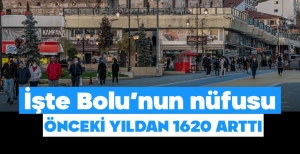 BOLU'NUN NÜFUSU 1625 KİŞİ ARTTI