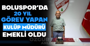 BOLUSPOR'DA 20 YIL GÖREV YAPAN KULÜP MÜDÜRÜ EMEKLİ OLDU
