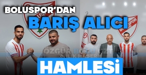 BOLUSPOR'DAN BARIŞ ALICI HAMLESİ