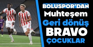 BOLUSPOR'DAN MUHTEŞEM GERİ DÖNÜŞ