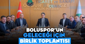 BOLUSPOR'UN GELECEĞİ İÇİN BİRLİK TOPLANTISI