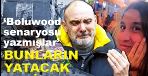"BOLUWOOD SENARYOSU YAZIYORLAR, BUNLARIN YATACAK YERİ YOK"